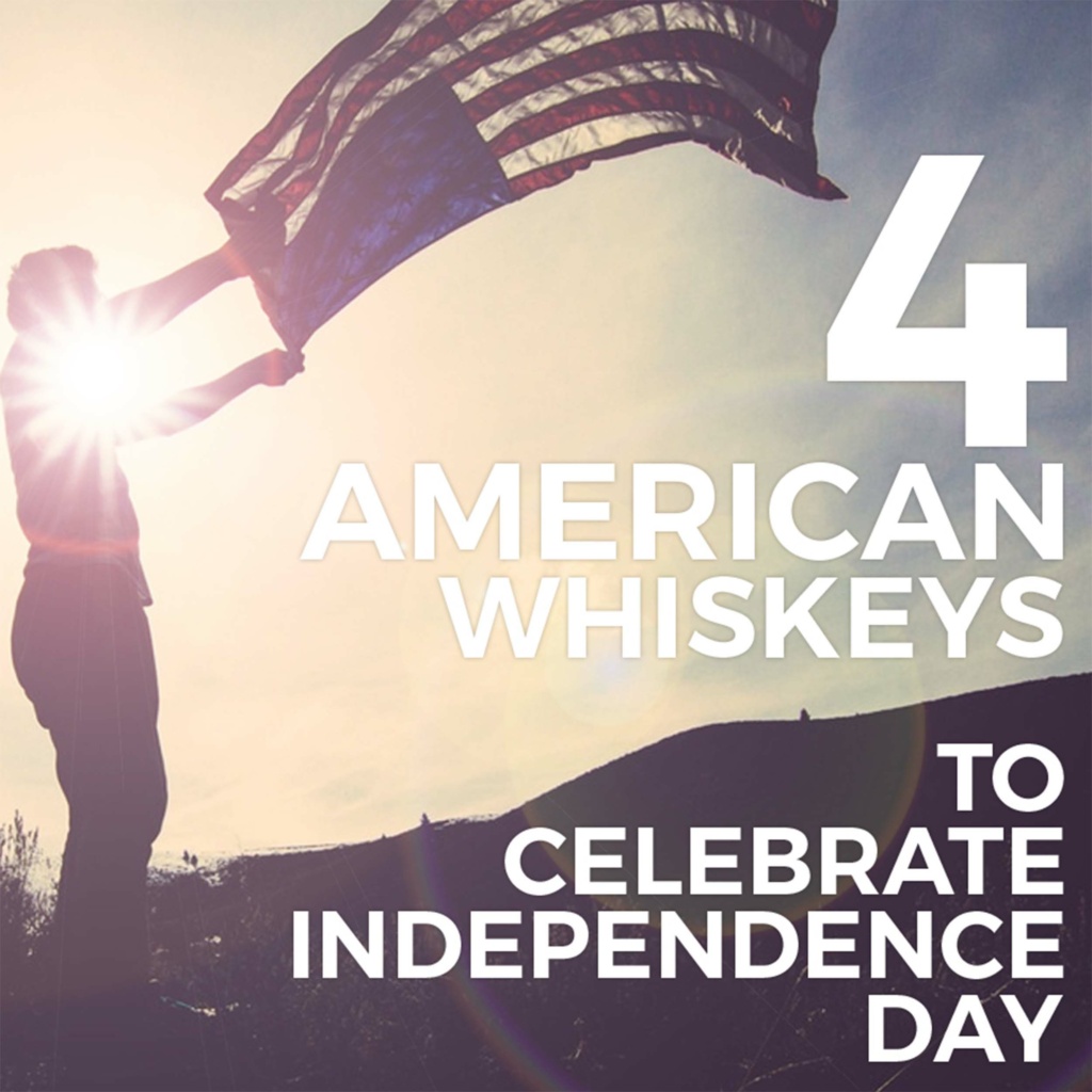 4 American Whiskeys to Celebrate Independence Day